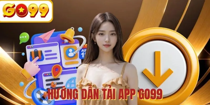 Chi tiết tải app GO99 về hệ điều hành Android và iOS