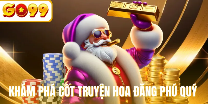 Khám phá cốt truyện hoa đăng phú quý