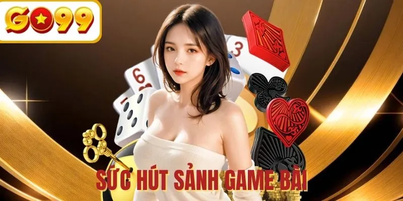 Sức hút ấn tượng chỉ có tại game bài GO99
