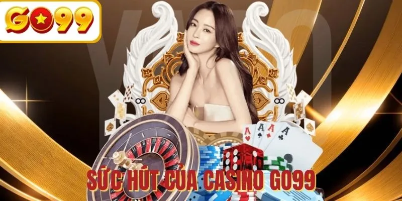 Điểm đặc biệt của hệ thống GO99 Casino