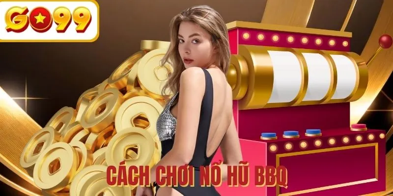 Thông tin về cách chơi Nổ Hũ BBQ Bùng Cháy