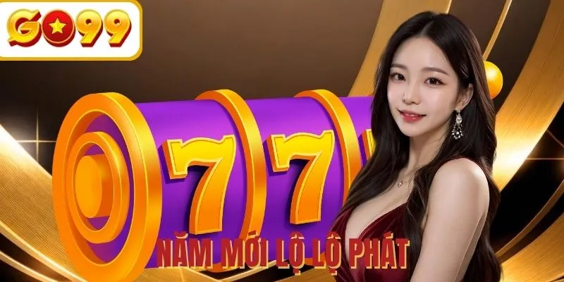 Năm Mới Lộ Lộ Phát - Bí quyết chinh phục Jackpot dễ dàng