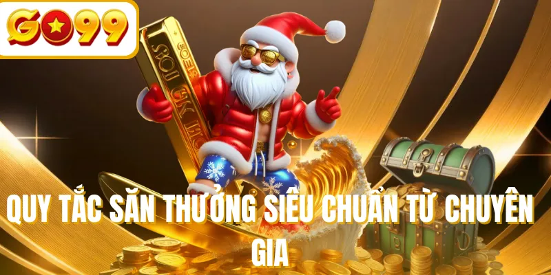 Quy tắc săn thưởng siêu chuẩn từ chuyên gia