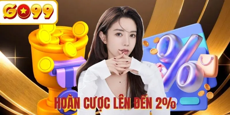 Khuyến mãi hoàn trả GO99 lên đến 2% không giới hạn